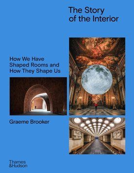 The Story of the Interior. How We Have Shaped Rooms and How They Shape Us. Грем Брукер 105832 фото
