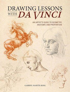 Drawing Lessons with Da Vinci: An Artist&rsquo;s Guide to Geometry, Anatomy, and Proportion 99845 фото