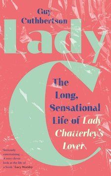 Lady C. The Long, Sensational Life of Lady Chatterley&rsquo;s Lover 99135 фото