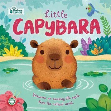 Little Capybara. Discover an Amazing Life Cycle from the Natural World. Гізела Бохоркез 106330 фото